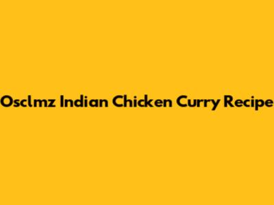 Osclmz Indian Chicken Curry Recipe