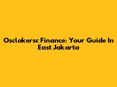 Osclokersc Finance: Your Guide In East Jakarta