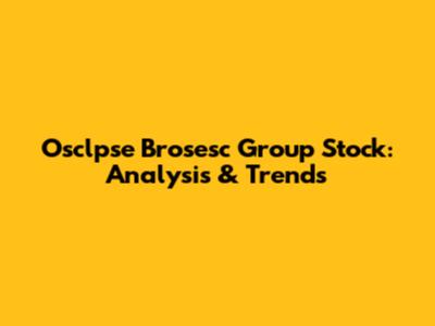 Osclpse Brosesc Group Stock: Analysis & Trends