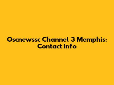 Oscnewssc Channel 3 Memphis: Contact Info