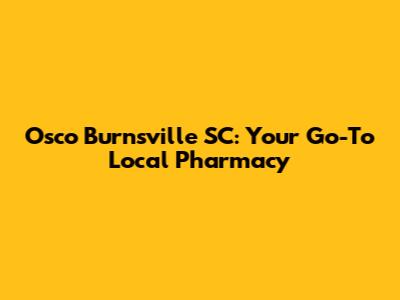 Osco Burnsville SC: Your Go-To Local Pharmacy