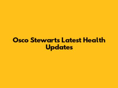 Osco Stewart's Latest Health Updates