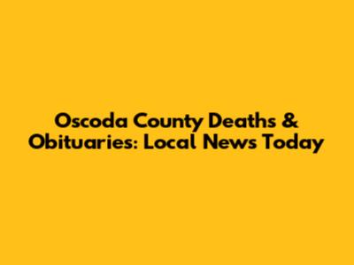 Oscoda County Deaths & Obituaries: Local News Today