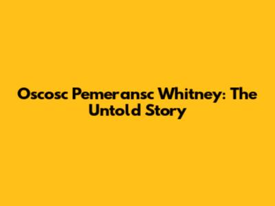 Oscosc Pemeransc Whitney: The Untold Story