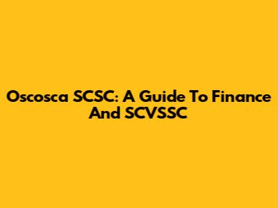 Oscosca SCSC: A Guide To Finance And SCVSSC