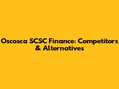 Oscosca SCSC Finance: Competitors & Alternatives
