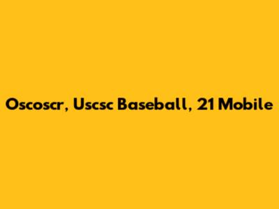 Oscoscr, Uscsc Baseball, 21 Mobile