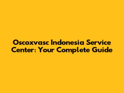 Oscoxvasc Indonesia Service Center: Your Complete Guide