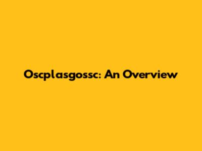 Oscplasgossc: An Overview