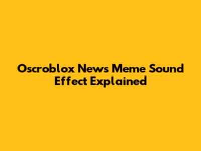Oscroblox News Meme Sound Effect Explained