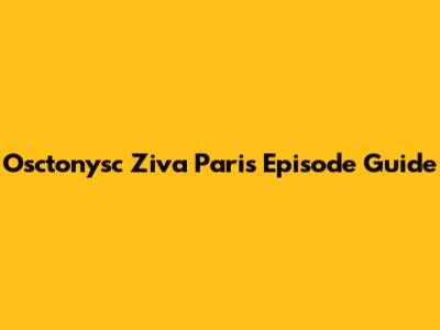 Osctonysc Ziva Paris Episode Guide