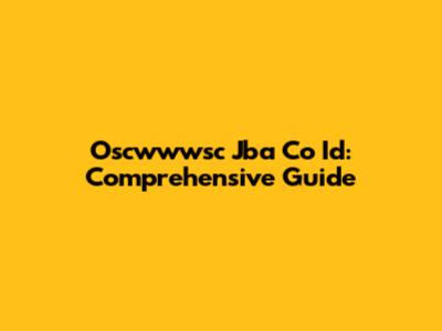 Oscwwwsc Jba Co Id: Comprehensive Guide