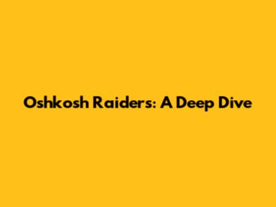 Oshkosh Raiders: A Deep Dive