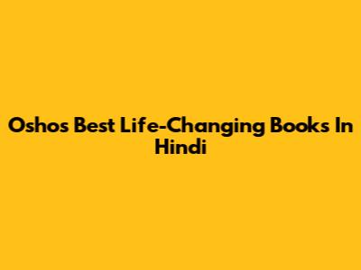 Osho's Best Life-Changing Books In Hindi