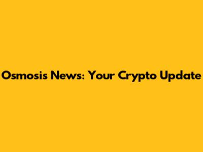Osmosis News: Your Crypto Update