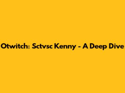 Otwitch: Sctvsc Kenny - A Deep Dive