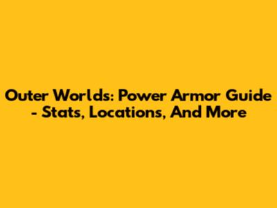 Outer Worlds: Power Armor Guide - Stats, Locations, And More