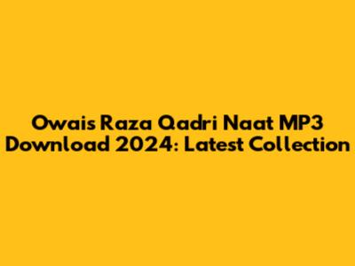 Owais Raza Qadri Naat MP3 Download 2024: Latest Collection