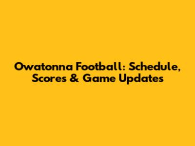 Owatonna Football: Schedule, Scores & Game Updates