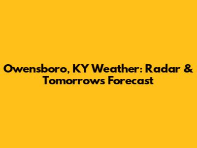 Owensboro, KY Weather: Radar & Tomorrow's Forecast