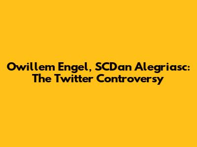 Owillem Engel, SCDan Alegriasc: The Twitter Controversy