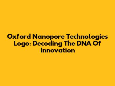 Oxford Nanopore Technologies Logo: Decoding The DNA Of Innovation