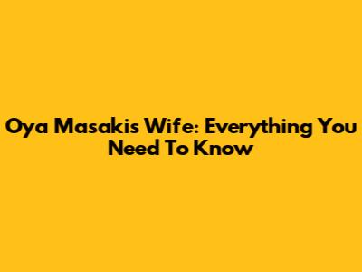 Oya Masaki's Wife: Everything You Need To Know