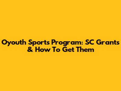 Oyouth Sports Program: SC Grants & How To Get Them