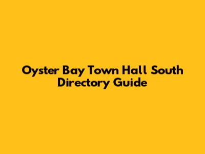 Oyster Bay Town Hall South Directory Guide