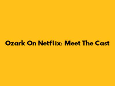 Ozark On Netflix: Meet The Cast