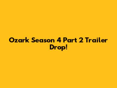 Ozark Season 4 Part 2 Trailer Drop!