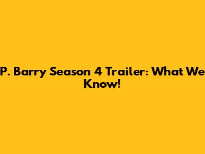 P. Barry Season 4 Trailer: What We Know!