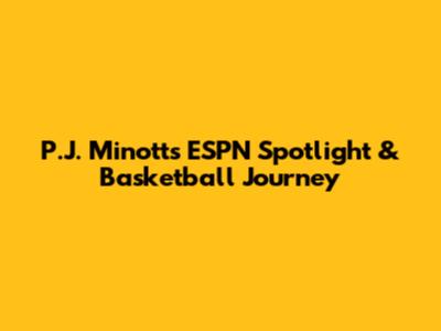 P.J. Minott's ESPN Spotlight & Basketball Journey
