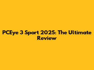 PCEye 3 Sport 2025: The Ultimate Review