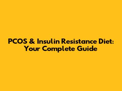 PCOS & Insulin Resistance Diet: Your Complete Guide