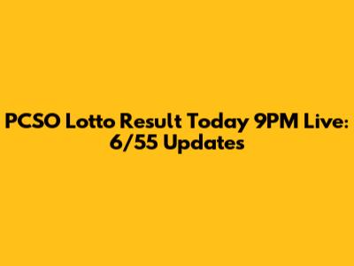 PCSO Lotto Result Today 9PM Live: 6/55 Updates