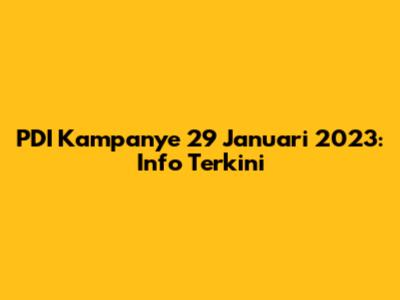 PDI Kampanye 29 Januari 2023: Info Terkini