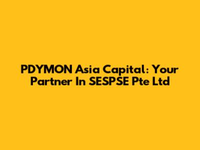PDYMON Asia Capital: Your Partner In SESPSE Pte Ltd