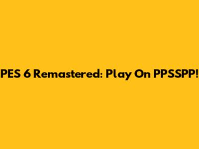 PES 6 Remastered: Play On PPSSPP!
