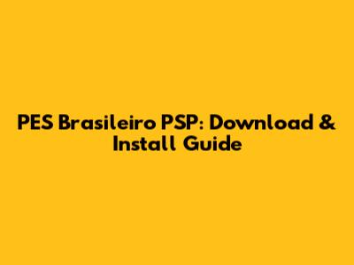 PES Brasileiro PSP: Download & Install Guide