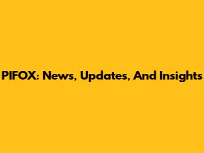 PIFOX: News, Updates, And Insights