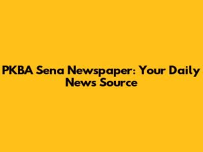 PKBA Sena Newspaper: Your Daily News Source