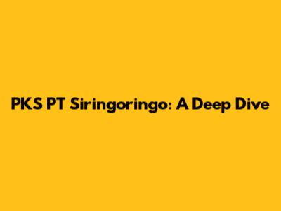 PKS PT Siringoringo: A Deep Dive