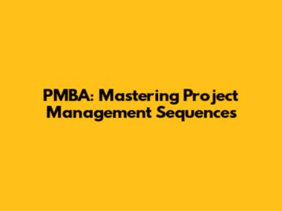 PMBA: Mastering Project Management Sequences