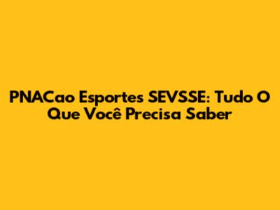 PNACao Esportes SEVSSE: Tudo O Que Você Precisa Saber
