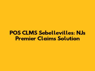 POS CLMS Sebellevilles: NJ's Premier Claims Solution