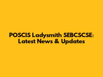 POSCIS Ladysmith SEBCSCSE: Latest News & Updates