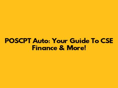 POSCPT Auto: Your Guide To CSE Finance & More!