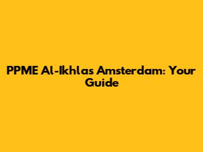 PPME Al-Ikhlas Amsterdam: Your Guide