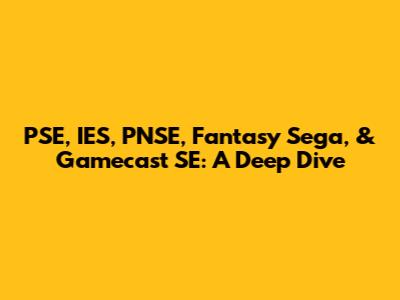 PSE, IES, PNSE, Fantasy Sega, & Gamecast SE: A Deep Dive